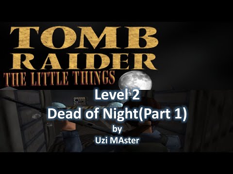 TRLE, Tomb Raider: The Little Things - Dead of Night[#2] : Dead of Night(Part 1)
