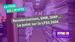 La Fédé decrypte n°36: Revalorisations, SMR, DMP… Le point sur la LFSS 2026