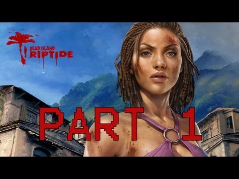 Dead Island Riptide Walkthrough - Part 1 Full Game Let's Play PS3 XBOX 360 Gameplay