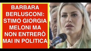 BARBARA BERLUSCONI: STIMO GIORGIA MELONI MA NON ENTRERÒ MAI IN POLITICA