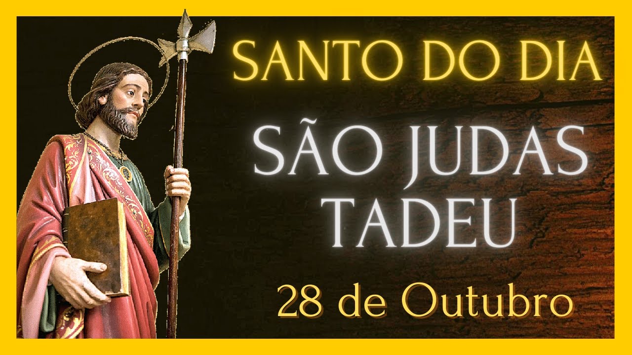 SANTO DO DIA - 28 DE OUTUBRO - SÃO JUDAS TADEU