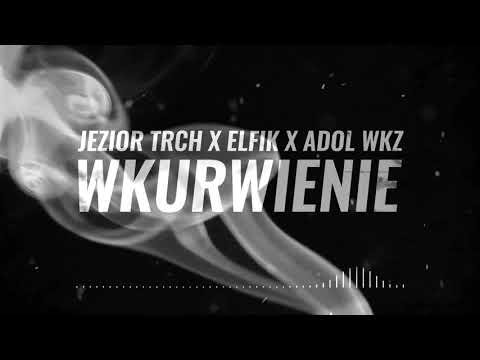 JEZIOR TRCH X ELFIK X ADOL WKZ -  WKURWIENIE