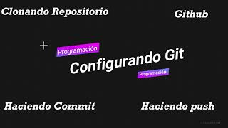 Programación Capitulo 3: Configurando Git ( Clonando Repositorio, Haciendo commit, Haciendo push )