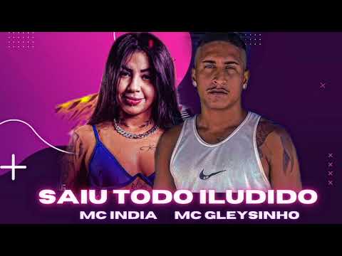 MC INDIA  , MC GLEYSINHO - SAIU TODO ILUDIDO (BREGA FUNK) 2023