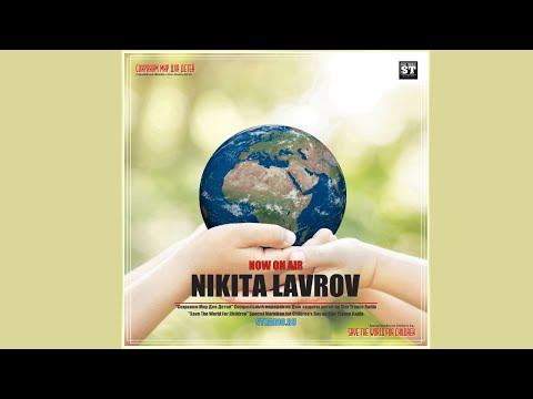 Nikita Lavrov - Save The World For Children (Special Marathon for Children's Day)