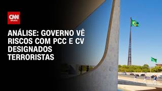 Vídeo: Análise: Governo vê riscos com PCC e CV designados terroristas | WW