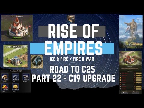 Road To C25 - Part 22 - C19 Upgrade - Rise Of Empires Ice & Fire