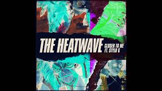 The Heatwave ft Stylo G - Closer To Me 🔥🔥🔥