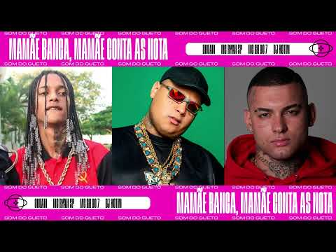 MAMAE BANCA, MAMÃE CONTA AS NOTA - MC RYAN SP, ORUAM, MC GH DO 7
