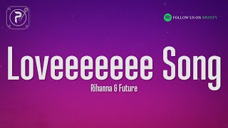 Rihanna - Loveeeeeee Song (Lyrics) Ft. Future