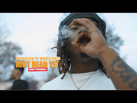 PBCrae2k ft Watts.Paid - Ain’t Dead Yet (Music Video)Gogettavisuals