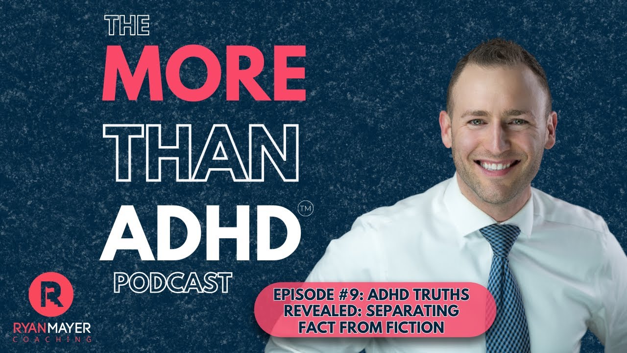 ADHD Truths Revealed: Separating Fact from Fiction: The More Than ADHD™ Podcast Episode #9