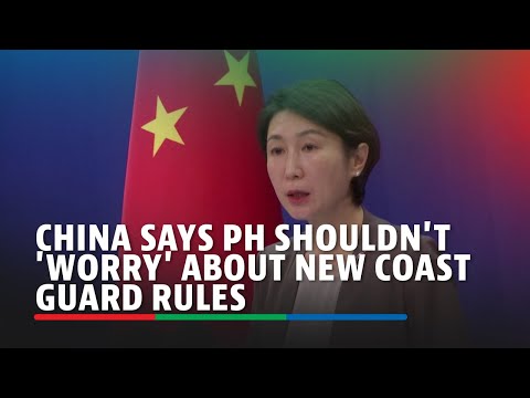 China says Philippines shouldn't 'worry' about new coast guard rules ABS-CBN News