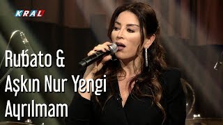 Rubato &amp; Aşkın Nur Yengi - Ayrılmam