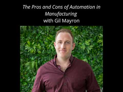The Pros and Cons of Automation in Manufacturing with Gil Mayron