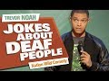 Jokes About Deaf People Trevor Noah Nation Wild Comedy