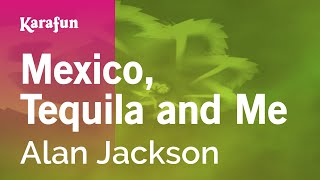 Karaoke Mexico, Tequila and Me - Alan Jackson *