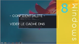 Confidentialité - Vider le cache DNS [Windows 8.1 / 7 / XP]