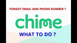 Chime forgot email and phone number. WHAT TO DO?