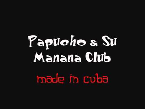 Papucho & Su Manana Club - Made In Cuba - wWw.Lima-Timbera.Tk
