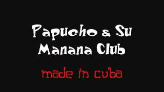Papucho & Su Manana Club - Made In Cuba - wWw.Lima-Timbera.Tk