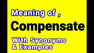 Compensate meaning & Synonyms || Synonyms of Compensate || Examples in Sentences