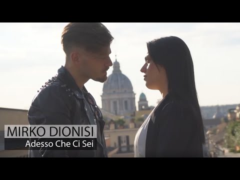Mirko Dionisi - Adesso Che Ci Sei (Video Ufficiale 2018)