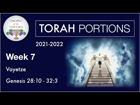 Torah Portions - Week 7 -  Vayetze - Genesis 28:10 - 32:3 (2021-2022)