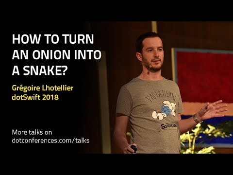 dotSwift 2018 - Grégoire Lhotellier - How to turn an onion into a snake?