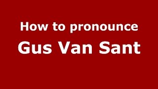 How to pronounce Gus Van Sant