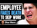 Employee FAKES SICK To SKIP WORK He Lives To Regret It Dhar Mann