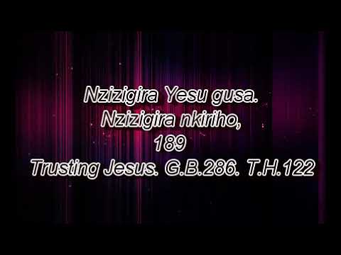 Nzizigira Yesu gusa. Nzizigira nkiriho,