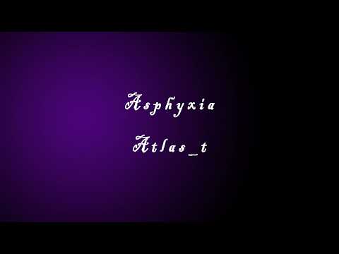 【Atlas_t】Asphyxia (First Take)