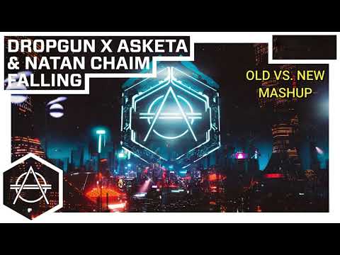 Dropgun x Asketa & Natan Chaim - Falling (Old vs New Version Mashup)