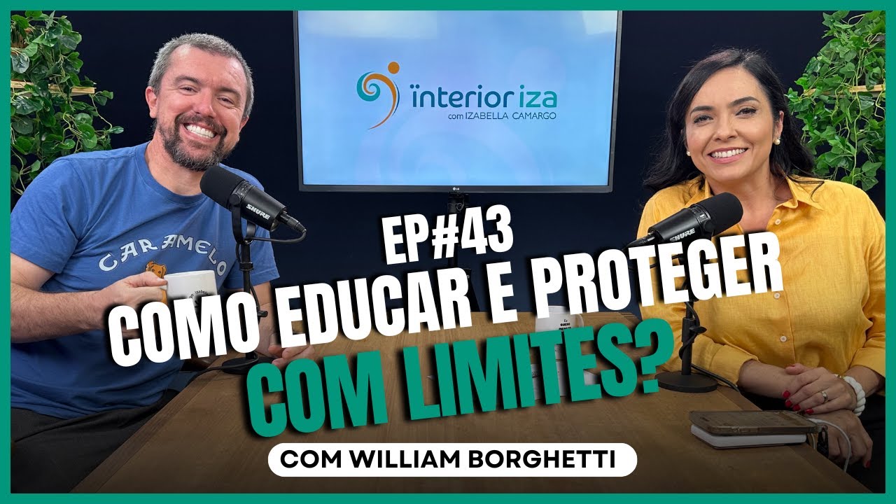 Como educar e proteger com limites? com William Borghetti no Ïnterioriza #43
