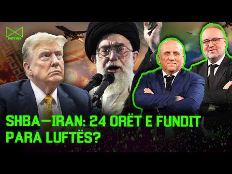 SHBA–Iran: 24 orët e fundit para luftës? - Mehmet Kalisi & Ilir Kulla - MATRIX