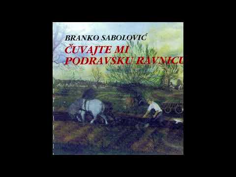 Čuvajte mi Podravsku ravnicu - Branko Sabolović
