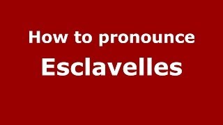 How to pronounce Esclavelles