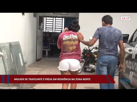 Mulher de traficante é presa em residência na zona norte 06 07 2022