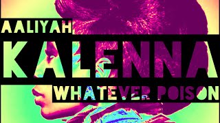 Kalenna x Aaliyah - Whatever Poison