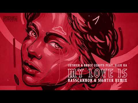 Luthier & Bruce Leroys Feat. Ellie Ka - My Love Is (Sighter & Basscannon Remix)