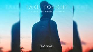 Trademark - Take Tonight (Cash Cash x Zedd x NONONO x Nico Cipriano)