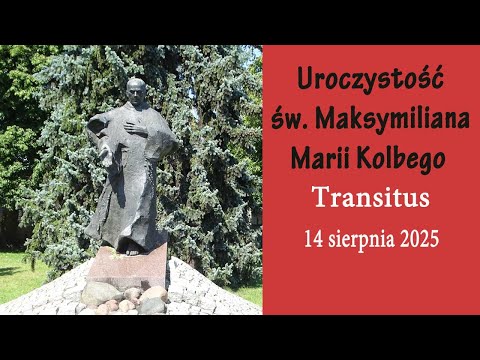 14.08 g.17:00 Transitus św. Maksymiliana w urocz. św. Maksymiliana Kolbe |  NIEPOKALANÓW