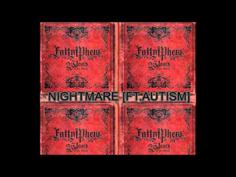 Fatty Phew - Nightmare [Ft. Autsim] - 23 Years In The Making