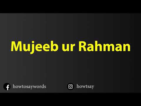 How To Pronounce Mujeeb ur Rahman