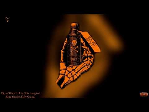 XXXTENTACION, King Yosef, Fifty Grand - DIDN’T THINK I’D LIVE THIS LONG