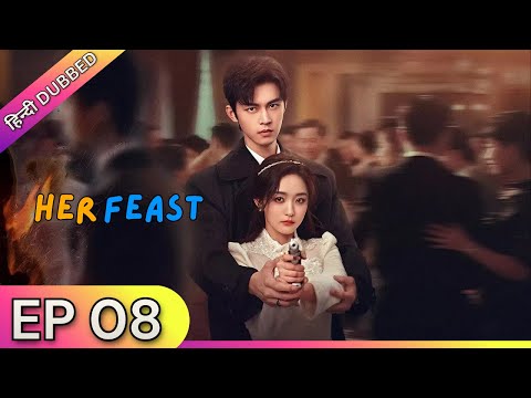 HER FEAST【Hindi Dubbed】- Episode 08 | Chinese Drama in Hindi Dubbed - Dyar Entertainment