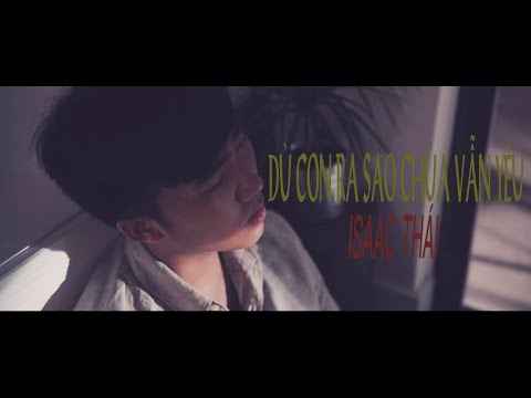 Dù con ra sao Chúa vẫn yêu - Isaac Thai