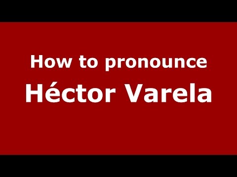 How to pronounce Héctor Varela (Spanish/Argentina) - PronounceNames.com