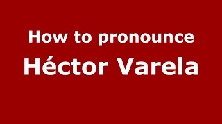 How to pronounce Héctor Varela